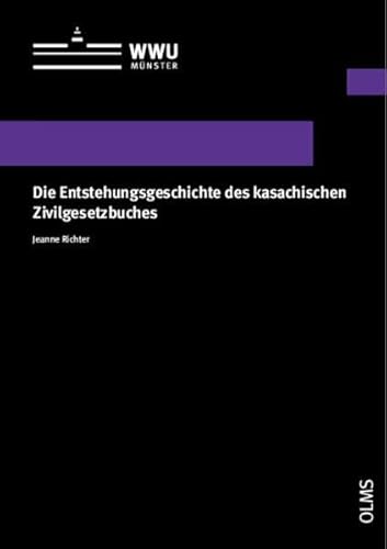 Die Entstehungsgeschichte des kasachischen Zivilgesetzbuches (Wissenschaftliche Schriften der WWU Münster, Reihe III: Rechtswissenschaften)