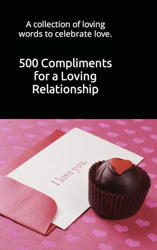 500 Compliments for a Loving Relationship: A collection of loving words to celebrate love.