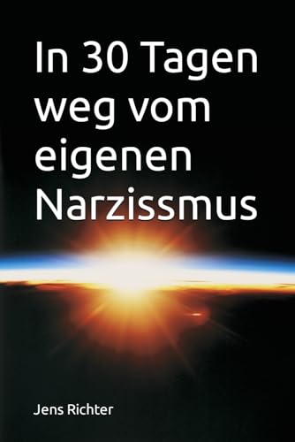 In 30 Tagen weg vom eigenen Narzissmus von Independently published