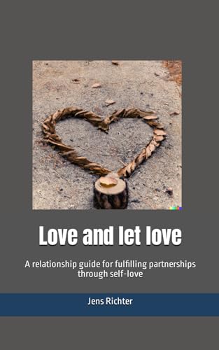 Love and let love: A relationship guide for fulfilling partnerships through self-love