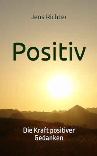 Positiv: Die Kraft positiver Gedanken