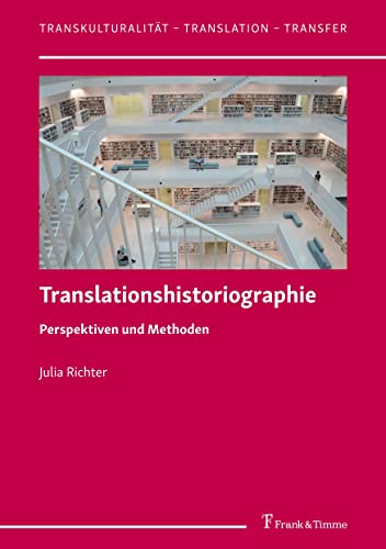 Translationshistoriographie: Perspektiven und Methoden (Transkulturalität – Translation – Transfer) von Frank & Timme