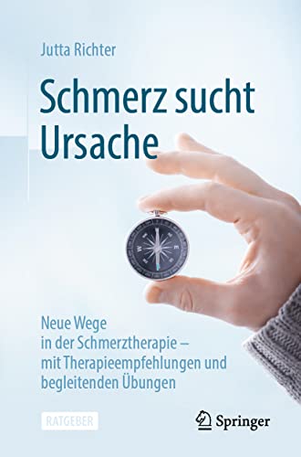 Schmerz sucht Ursache: Neue Wege in der Schmerztherapie – mit Therapieempfehlungen und begleitenden Übungen Schmerz sucht Ursache: Neue Wege in der Schmerztherapie – mit Therapieempfehlungen und begleitenden Übungen