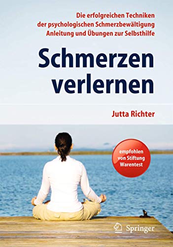 Schmerzen verlernen: Die erfolgreichen Techniken der psychologischen Schmerzbewältigung. Anleitung und Übungen zur Selbsthilfe