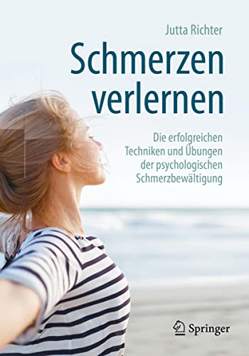 Schmerzen verlernen: Die erfolgreichen Techniken und Übungen der psychologischen Schmerzbewältigung Schmerzen verlernen: Die erfolgreichen Techniken und Übungen der psychologischen Schmerzbewältigung von Springer