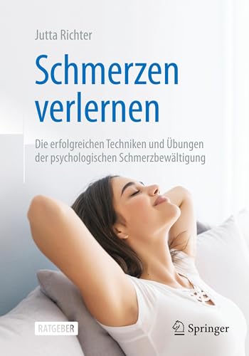 Schmerzen verlernen: Die erfolgreichen Techniken und Übungen der psychologischen Schmerzbewältigung Schmerzen verlernen: Die erfolgreichen Techniken und Übungen der psychologischen Schmerzbewältigung von Springer