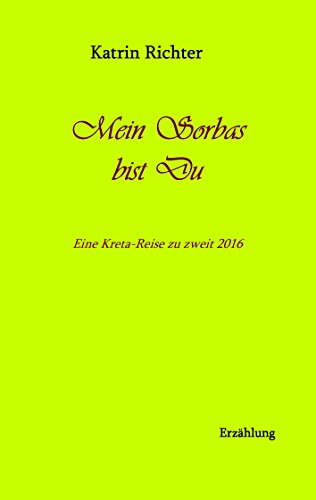 Mein Sorbas bist du: Eine Kreta-Reise zu zweit 2016 (Meine Reisetagebücher) von Books on Demand