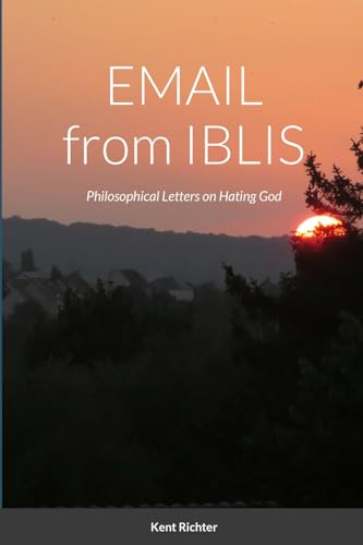 Email from Iblis: Philosophical Letters on Hating God von Lulu.com