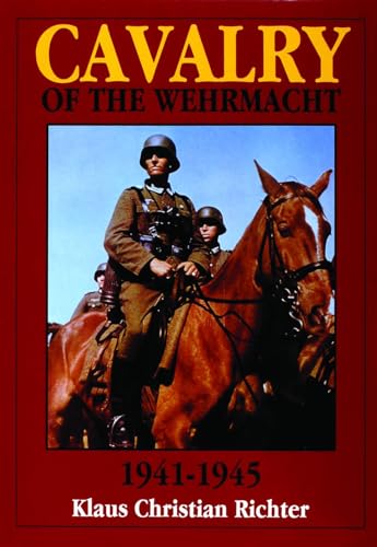 Cavalry of the Wehrmacht 1941-1945 (Schiffer Military History)