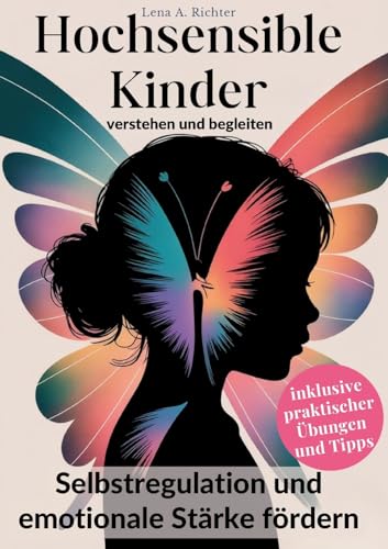 Hochsensible Kinder verstehen und begleiten: Selbstregulation und emotionale Stärke fördern von BoD – Books on Demand