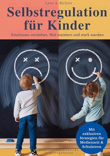 Selbstregulation für Kinder: Das ganzheitliche Praxis-Handbuch für starke Emotionen, Reizüberflutung & Medienzeit, mit wirksamen Übungen, Soforthilfe ... auch für hochsensible Kinder & ADHS von BoD – Books on Demand
