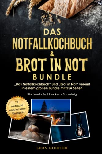 Das Notfallkochbuch – Brot in Not - Kochen ohne Strom und Gas: Blackout und Stromausfall Vorsorge auf 251 Seiten - Kochen ohne Strom und Brot backen mit Sauerteig- inkl. 72 Rezepte von Independently published