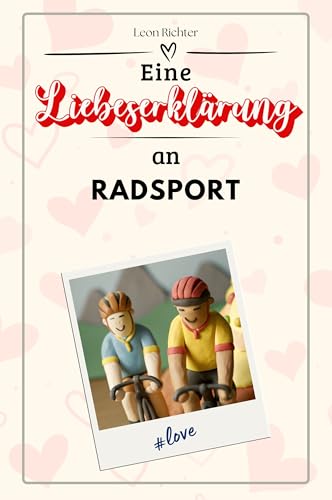 Eine Liebeserklärung an Radsport - Die große Hommage - das perfekte Geschenk für Weihnachten und Geburtstag und jeden Anlass von FlipFlop