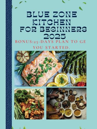 Blue zone kitchen for beginners 2025: "Savoring Vitality: Wholesome Dishes Inspired by the World's Healthiest and Most Long-Lived Regions”. von Independently published