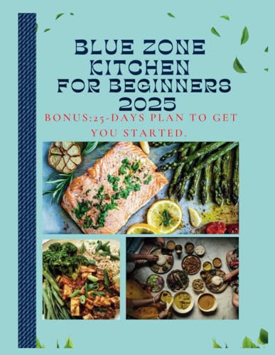Blue zone kitchen for beginners 2025: "Savoring Vitality: Wholesome Dishes Inspired by the World's Healthiest and Most Long-Lived Regions”. von Independently published