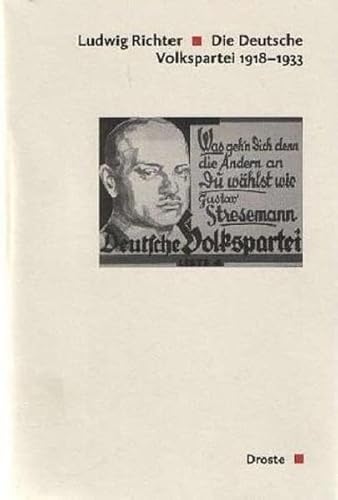 Die Deutsche Volkspartei 1918-1933 (Veröffentlichungen der Kommission für Geschichte des Parlamentarismus und der politischen Parteien (KGParl))
