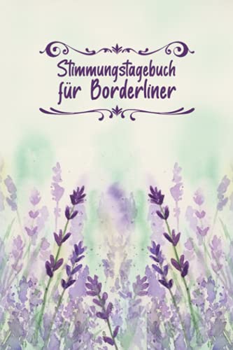 Stimmungstagebuch Für Borderliner: Stimmungs- & Gefühlstagebuch für Persönlichkeitsstörungen, Borderliner und Depressionen - Vorgedruckte Seiten zum Ausfüllen