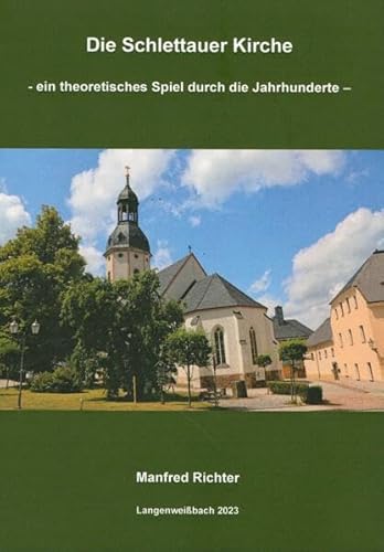 Die Schlettauer Kirche: Ein theoretisches Spiel durch die Jahrhunderte