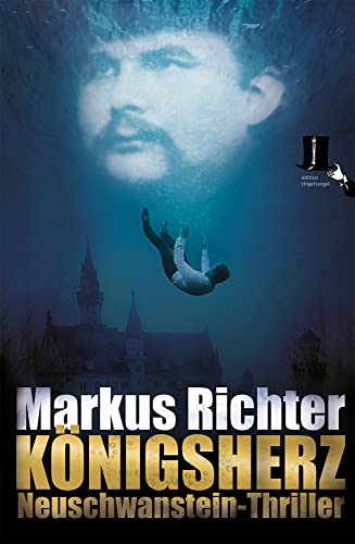 Königsherz: Thriller rund um Neuschwanstein und den Tod von König Ludwig II. von Bayern (Neuschwanstein-Thriller)