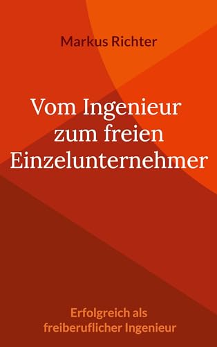 Vom angestellten Ingenieur zum freien Einzelunternehmer: Erfolgreich als freiberuflicher Ingenieur