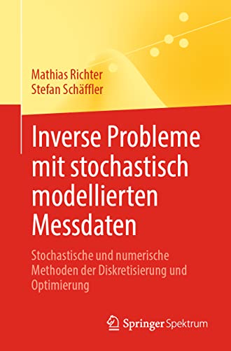 Inverse Probleme mit stochastisch modellierten Messdaten: Stochastische und numerische Methoden der Diskretisierung und Optimierung
