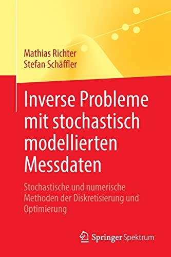 Inverse Probleme mit stochastisch modellierten Messdaten: Stochastische und numerische Methoden der Diskretisierung und Optimierung