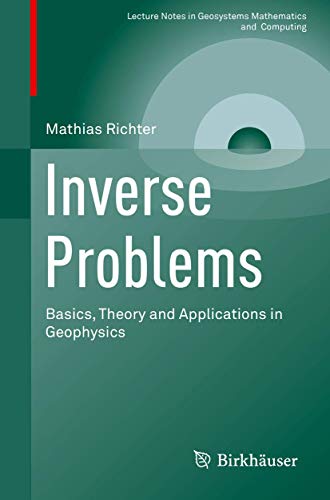 Inverse Problems: Basics, Theory and Applications in Geophysics (Lecture Notes in Geosystems Mathematics and Computing) von Birkhäuser