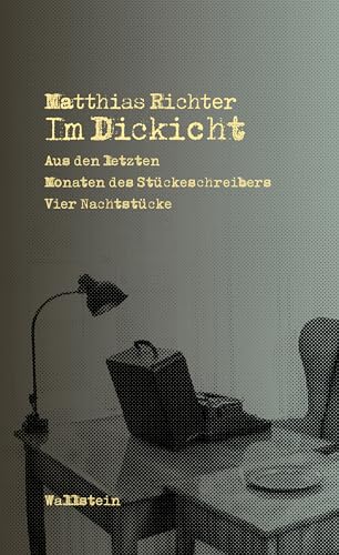 Im Dickicht: Aus den letzten Monaten des Stückeschreibers. Vier Nachtstücke von Wallstein Verlag GmbH