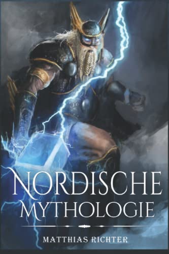 Nordische Mythologie: Dieses Buch enthält Heldensagen, Mythen und Sagen, Göttersagen, Figuren und Wesen der Altnordischen von Independently published