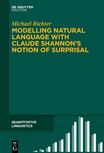 Modelling Natural Language with Claude Shannon's Notion of Surprisal (Quantitative Linguistics [QL], 76) von De Gruyter Mouton