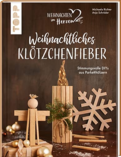 Weihnachtliches Klötzchenfieber. Stimmungsvolle DIYs aus Parketthölzern: Schicke Holzdeko für Advent und Weihnachten zum Großteil ohne Sägen. Mit Schritt-für-Schritt-Anleitungen und 3D-Illustrationen Weihnachtliches Klötzchenfieber. Stimmungsvolle DIYs aus Parketthölzern: Schicke Holzdeko für Advent und Weihnachten zum Großteil ohne Sägen. Mit Schritt-für-Schritt-Anleitungen und 3D-Illustrationen