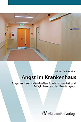 Angst im Krankenhaus: Angst in ihrer individuellen Erlebnisqualität und Möglichkeiten der Bewältigung