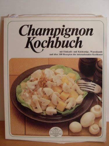 Champignon Kochbuch: Über 100 Gerichte u Zubereitungstips . . . (Internationale Kochkunst)