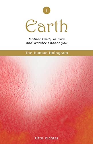 The Human Hologram (Earth, Book 1): Mother Earth, in awe and wonder I honor you / Tap into the source of your Life Force, becoming energized and ... (The Human Hologram Book Set Series, Band 1)