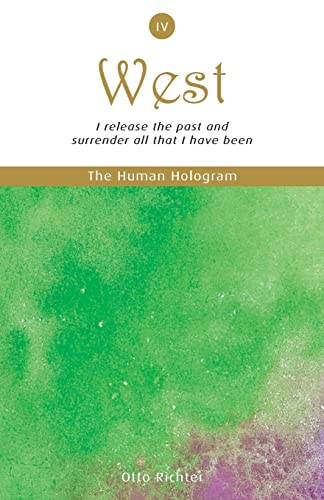 The Human Hologram (West, Book 4): I release the past and surrender all that I have been / Free your heart and activate parts of the brain that ... (The Human Hologram Book Set Series, Band 4)