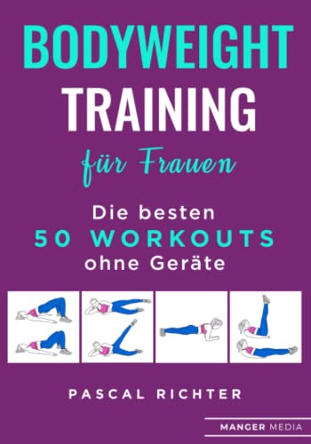 Bodyweight Training für Frauen: Die besten 50 Workouts ohne Geräte von Manger Media