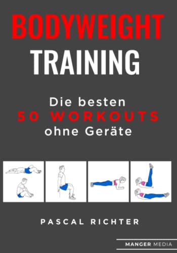 Bodyweight Training: Die besten 50 Workouts ohne Geräte Bodyweight Training: Die besten 50 Workouts ohne Geräte