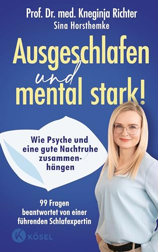 Ausgeschlafen und mental stark!: Wie Psyche und eine gute Nachtruhe zusammenhängen - 99 Fragen beantwortet von einer führenden Schlafexpertin Ausgeschlafen und mental stark!: Wie Psyche und eine gute Nachtruhe zusammenhängen - 99 Fragen beantwortet von einer führenden Schlafexpertin