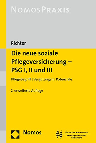 Die neue soziale Pflegeversicherung - PSG I, II und III: Pflegebegriff | Vergütungen | Potenziale