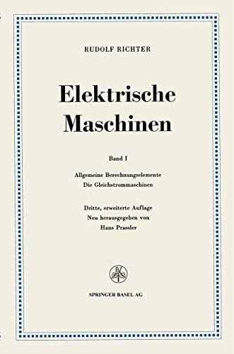 Elektrische Maschinen: Erster Band: Allgemeine Berechnungselemente, Die Gleichstrommaschinen (German Edition) von Springer