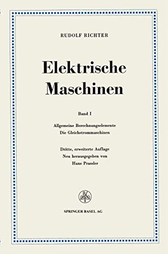 Elektrische Maschinen: Erster Band: Allgemeine Berechnungselemente, Die Gleichstrommaschinen (German Edition)