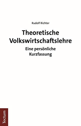 Theoretische Volkswirtschaftslehre: Eine persönliche Kurzfassung von Tectum Verlag