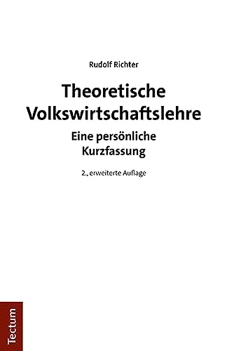 Theoretische Volkswirtschaftslehre: Eine persönliche Kurzfassung Theoretische Volkswirtschaftslehre: Eine persönliche Kurzfassung von Tectum Wissenschaftsverlag