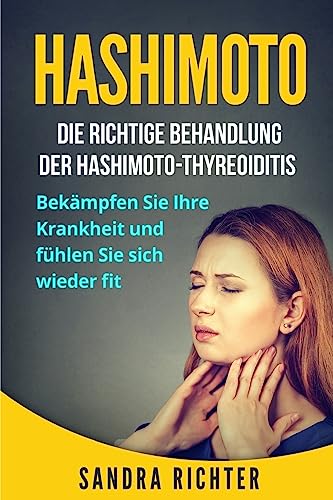 Hashimoto: Die richtige Behandlung der Hashimoto-Thyreoiditis. Bekämpfen Sie Ihre Krankheit und fühlen Sie sich wieder fit.