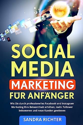 Social Media Marketing für Anfänger: Wie Sie durch professionelles Facebook und Instagram Marketing Ihre Bekanntheit erhöhen, mehr Follower bekommen und neue Kunden gewinnen.