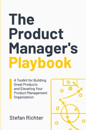 The Product Manager's Playbook: A Toolkit for Building Great Products and Elevating Your Product Management Organization von Independently published