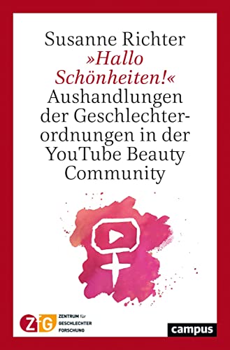 »Hallo Schönheiten!«: Aushandlungen der Geschlechterordnung in der YouTube Beauty Community (Hildesheimer Geschlechterforschung, 4)