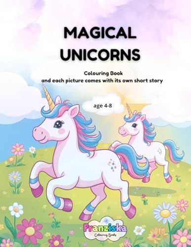 MAGICAL UNICORNS: Colouring Book - perfect for all children ages 4–8 who love unicorns.: And Each Picture Comes With Its Own Short Story von Independently published