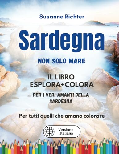 SARDEGNA - NON SOLO MARE: Il libro ESPLORA + COLORA per i veri amanti della Sardegna: Colorare e sognare le vacanze per grandi e piccini von SR Global Publishing