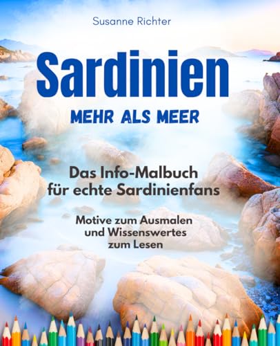 Sardinien - Mehr als Meer: Das Info-Malbuch für echte Sardinienfans. Für Erwachsene und Kinder zum Ausmalen und Informieren. Sardinien - Mehr als Meer: Das Info-Malbuch für echte Sardinienfans. Für Erwachsene und Kinder zum Ausmalen und Informieren.